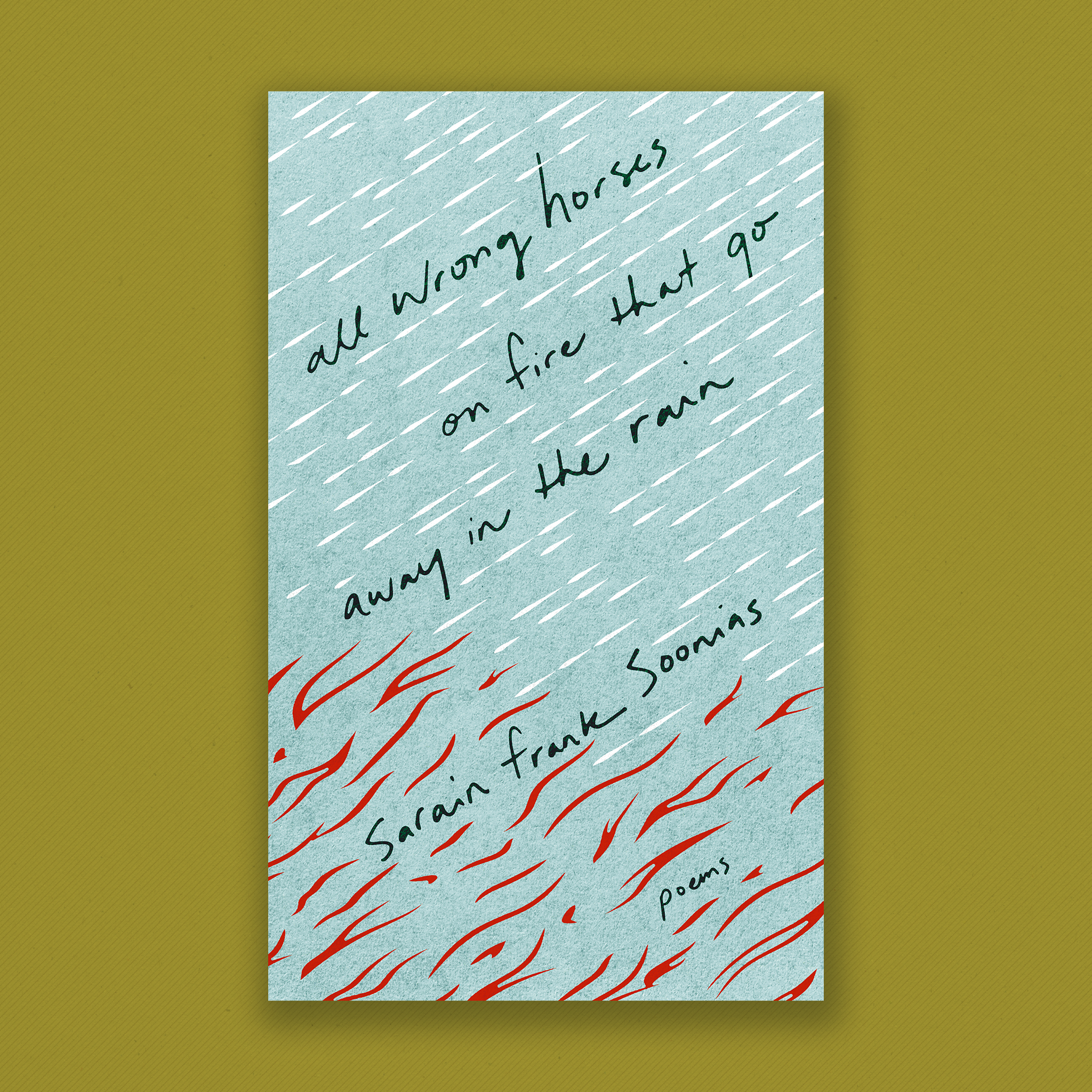 Book Cover: All Wrong Horses on Fire the Go Away in the Rain by Sarain Frank Soonias. The background is blue-grey with white diagonal raindrops running from the top right, then turning into red flames at the bottom. The title and author name are hand-written at a matching angle.