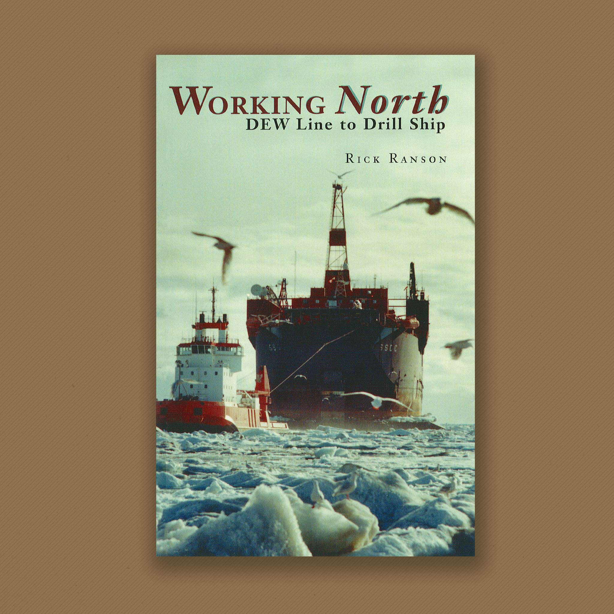 Working North: From Dew Line to Drill Ship